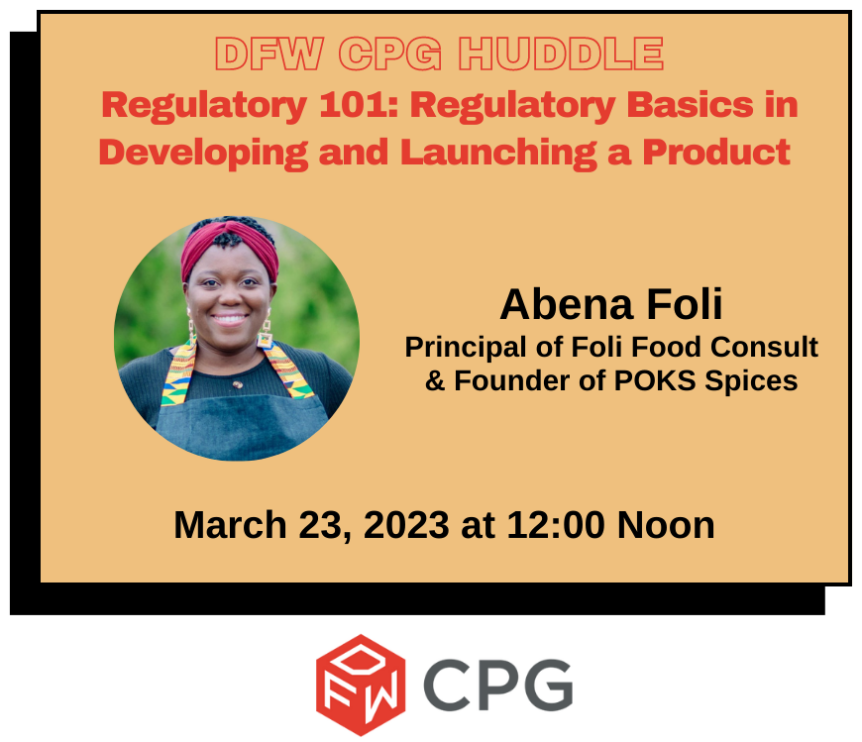 DFW CPG Huddle - Regulatory 101: Regulatory Basics in developing and Launching a Product with Adena Foli of POKS Spices. March 23 at 12pm