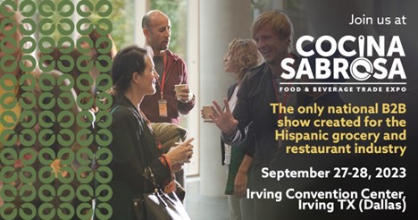 Join us at Cocina Sabrosa, the only national B2B show created for the Hispanic grocery and restuarant industry September 27-28 at the Irving Convention Center