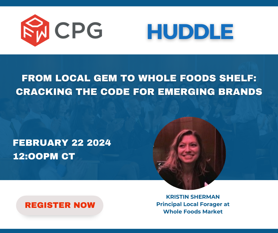 DFW CPG Huddle: From Local Gem to Whole Foods Shelf: Cracking the Code for Emerging Brands