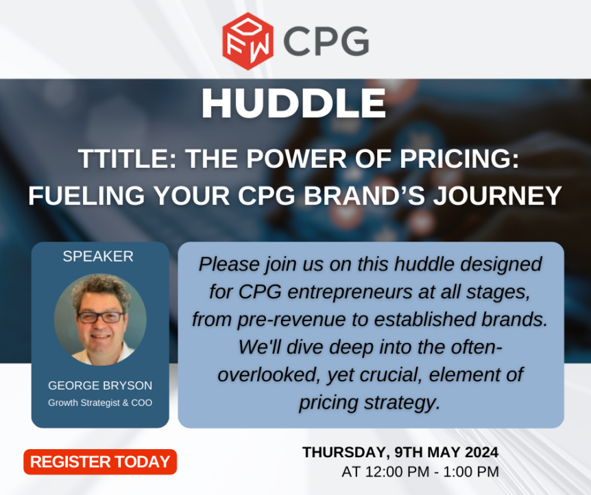 Huddle: The Power Of Pricing: Fueling Your CPG Brand's Journey | May 9, 2024 from 12-1pm with George Bryson