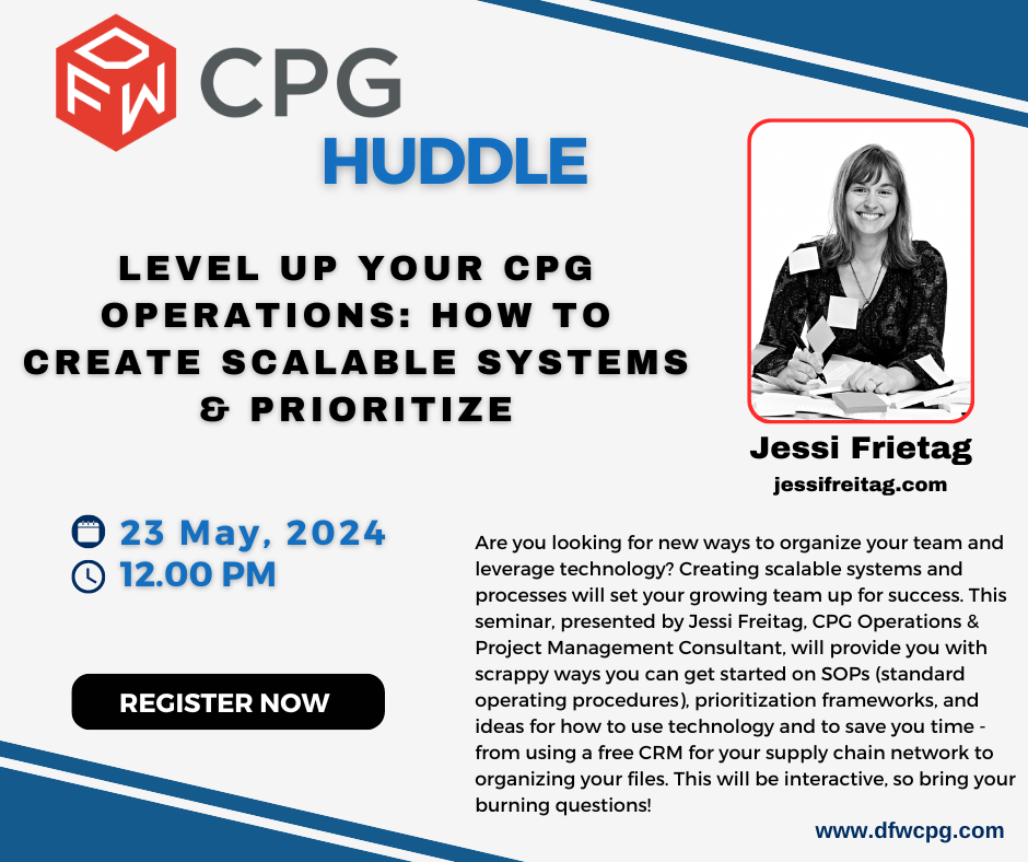 DFW CPG Huddle: Level Up Your CPG Operations - How to Create Scalable Systems & Prioritize